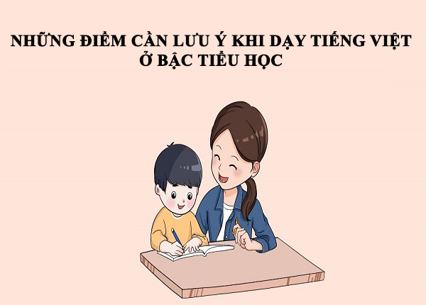 Những điểm cần lưu ý khi dạy Tiếng Việt ở bậc tiểu học